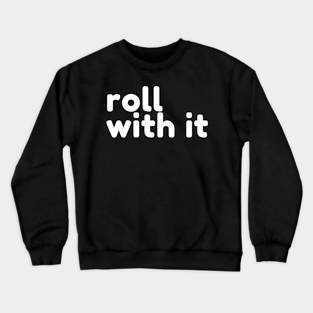 Roll With It. Funny Sarcastic Saying Crewneck Sweatshirt by That Cheeky Tee